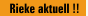 Rieke aktuell !!